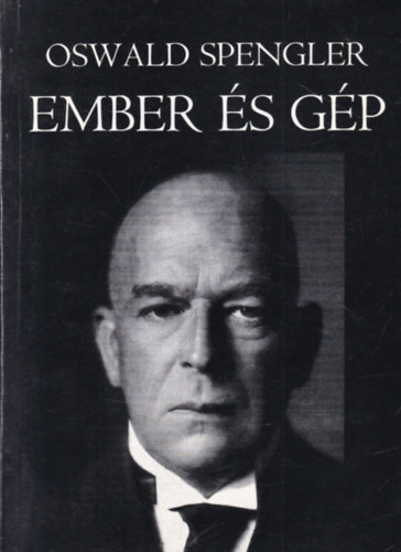 Oswald Spengler - Gp s ember-egy j letfilozfia gondolatai