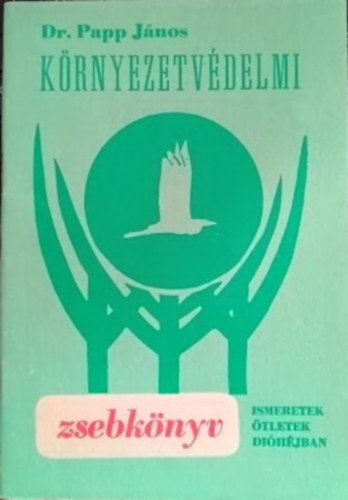 K�rnyezetv�delmi zsebk�nyv (Ismeretek, �tletek di�h�jban)