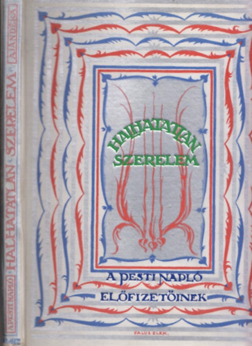 Halhatatlan szerelem - Nagy k�lt�k �s nagy fest�k m�v�szet�nek t�kr�ben (A nyolcvan�ves Pesti Napl� jubileumi aj�nd�ka el�fizet�inek)