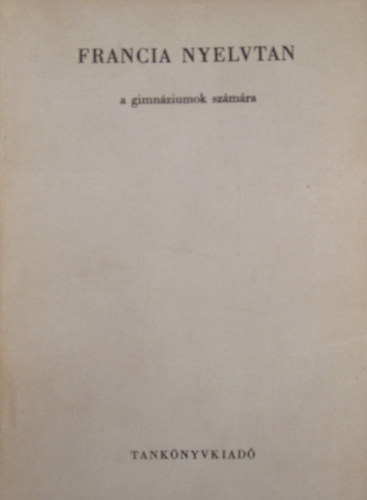 Gy�ry J�nos; Czig�ny Mikl�s - Francia nyelvtan a gimn�ziumok sz�m�ra