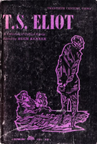 Hugh Kenner - T.S. Eliot: A Collection of Critical Essays