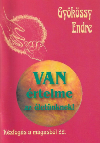 Van �rtelme az �let�nknek! (K�zfog�s a magasb�l 22.)