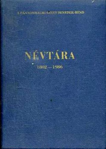 Legnyi Norbert ; Berk Pl (szerk.) - A pannonhalmi Szent Benedek-rend nvtra 1802-1986