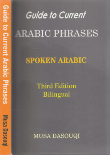 Musa Dasouqi - Guide to Current Arabic Phrases - Spoken Arabic - Third Edition Bilingual