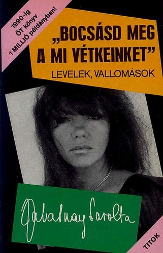 "Bocs�sd meg a mi v�tkeinket" - Levelek, vallom�sok