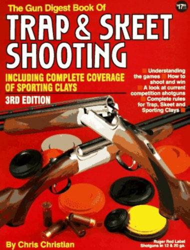 The Gun Digest Book of Trap and Skeet Shooting: Including Complete Coverage of Sporting Clays (Pisztolyok, l�v�szet)