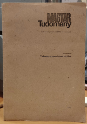 Bakos Istvn - Tudomnyegyetem hrom rgiban - Magyar Tudomny (Klnlenyomat az 1985. 11. szmbl)