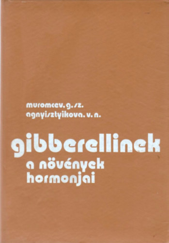 G. Sz.; Anyiszimova, V. N. Muromcev - Gibberellinek, a nvnyek hormonjai