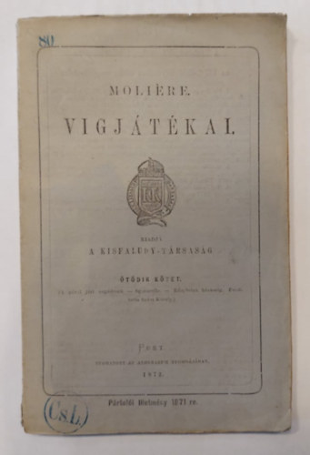 Szsz Kroly \ Molire (ford.) - Molire vgjtkai - tdik ktet - 1872 (A prul jrt negdesek - Sganarelle - Knytelen hzassg)