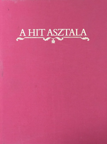 A hit asztala (Az ldozattl az istentiszteletig)