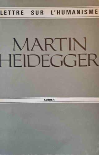 Martin Heidegger - Lettre sur l'humanisme (Levl a humanizmusrl)