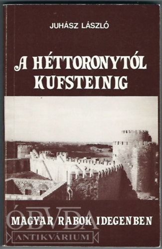 A H�ttoronyt�l Kufsteinig: Magyar rabok idegenben
