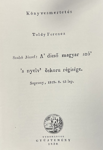 Toldy Ferencz - K�nyvesmertet�s - A dics� magyar sz� s nyelv �skoru r�gis�ge (reprint)