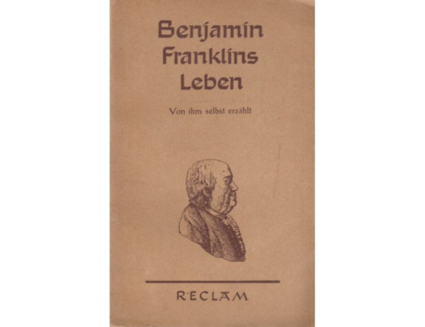 Philipp Reclam Verlag - Benjamin Franklins Leben Von ihm selbst erz�hlt