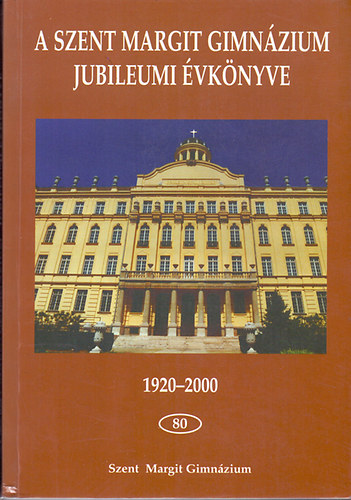 Smegh Lszl  (szerk.) - A Szent Margit Gimnzium Jubileumi vknyve - 80 - (1920-2000)
