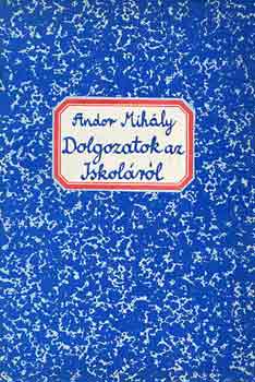 Andor Mihly - Dolgozatok az Iskolrl