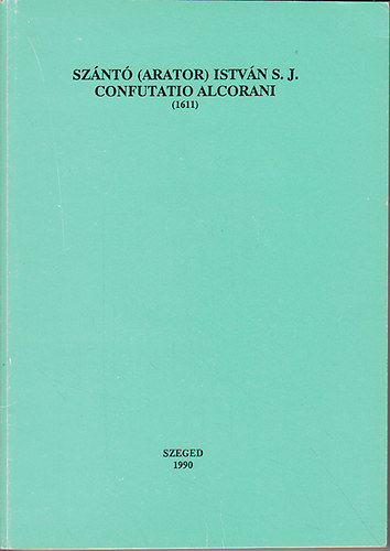 Sznt (Arator) Istvn S.J. Confutatio Alcorani (1611)