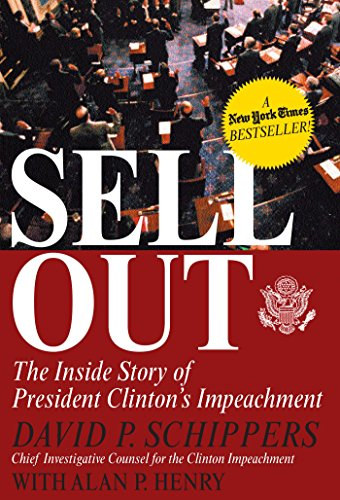 David P.; Henry, Alan P. Schippers - Sellout: The Inside Story of President Clinton's Impeachment