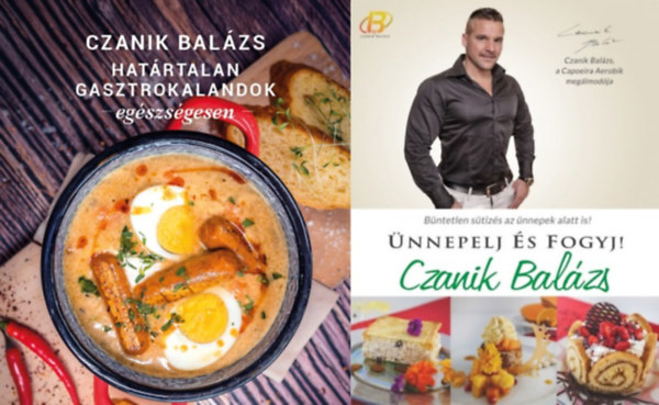 2 db Czanik Bal�zs eg�szs�ges �telek szak�csk�nyv: Hat�rtalan gasztrokalandok eg�szs�gesen + �nnepelj �s fogyj!