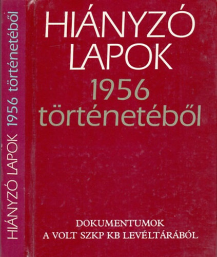 Hinyz lapok 1956 trtnetbl (Dokumentumok a volt SZKP KB levltrbl)