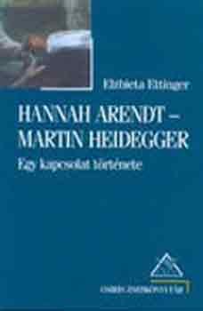 Hannah Arendt-Martin Heidegger - Egy kapcsolat trtnete