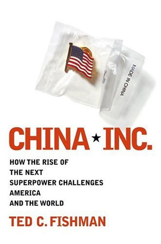 China, INC. - How the rise of the next superpower challenges Ameria and the world