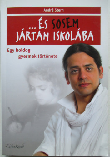 Andr Stern - ...s sosem jrtam iskolba - Egy boldog gyermek trtnete