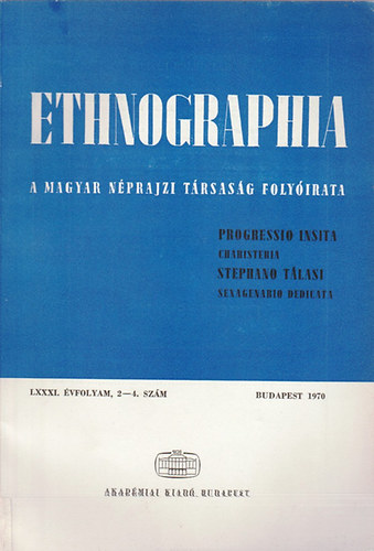 Ethnographia - A Magyar Nprajzi Trsasg folyirata  LXXXI. vfolyam, 2-4. szm 1970.
