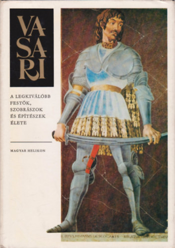 Vasari Giorgio - A legkiv�l�bb fest�k, szobr�szok �s �p�t�szek �lete