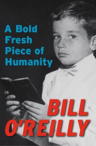 Bill O'Relly - A Bold Fresh Piece of Humanity (Egy darab emberség - angol nyelvű)