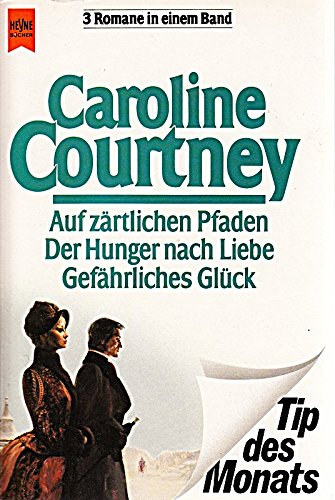 caroline courtney - Auf z�rtliche Pfaden / Der Hunger nach Liebe / Gef�hrliches Gl�ck
