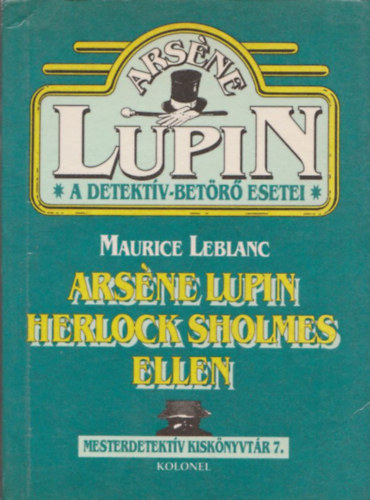 Maurice Leblanc - Arsne Lupin Herlock Sholmes ellen (A detektv-betr esetei)