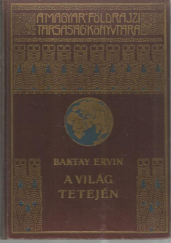 Baktay Ervin - A vilg tetejn II. (A Magyar Fldrajzi Trsasg Knyvtra)