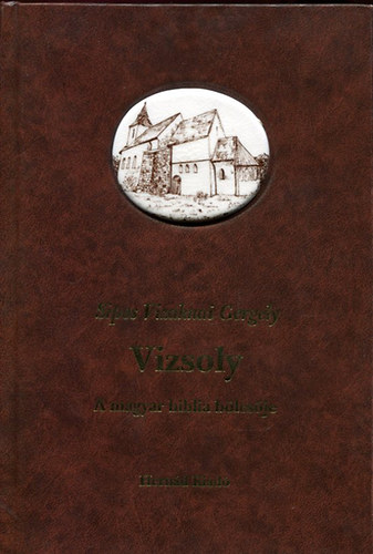 Sipos Vizaknai Gergely - Vizsoly: A magyar biblia blcsje