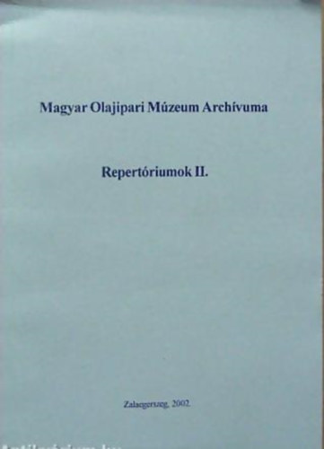 A Magyar Olajipari Mzeum Archvumnak fondjai - Repertriumok I-IV.