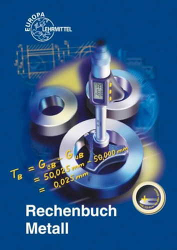 Rechenbuch Metall: Lehr- und �bungsbuch (F�mmegmunk�l�si sz�m�t�si k�nyv: Tank�nyv �s munkaf�zet n�met nyelven)