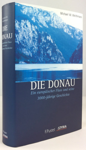 Die Donau. Ein europischer Fluss und seine 3000-jhrige Geschichte. (A Duna. Egy eurpai foly s 3000 ves trtnete.)