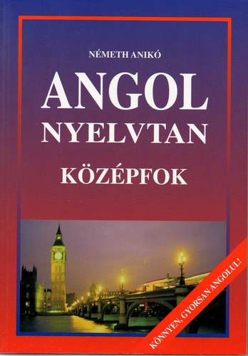 Angol nyelvtan - Kzpfok (Knnyen, gyorsan angolul!)