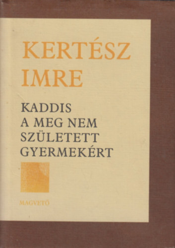 Kertsz Imre - Kaddis a meg nem szletett gyermekrt