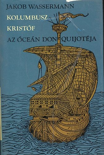 Jakob Wassermann - Kolumbusz Kristf az cen Don Quijotja