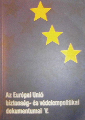 Gazdag Ferenc; Takcs Judit; Tlas Pter - Az Eurpai Uni biztonsg- s vdelempolitikai dokumentumai V.