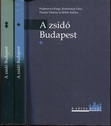 Frojimovics Kinga; Komoróczy Géza; Pusztai Viktória; Strbik Andrea - A zsidó Budapest I-II. - Emlékek, szertartások, történelem
