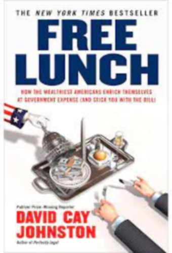 David Cay Johnston - Free Lunch: How the Wealthiest Americans Enrich Themselves at Government Expense
