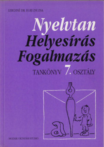 Lerchn Dr. Egri Zsuzsanna - Nyelvtan, helyesrs, fogalmazs tk. 7. osztly