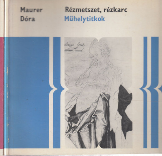 Szabados Árpád; Maurer Dóra - 2 db. Műhelytitkok (Metszés és nyomtatás + Rézmetszet, rézkarc)