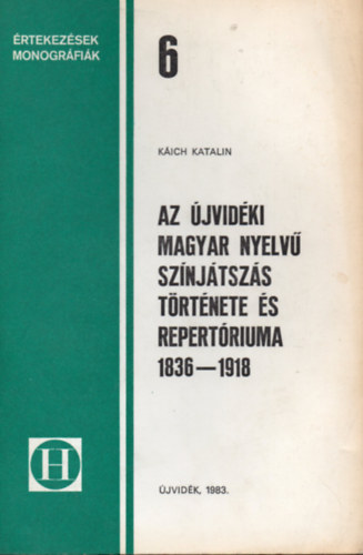 Az jvidki magyar nyelv sznjtszs trtnete s repertriuma 1836-1918 (rtekezsek, monogrfik 6.)