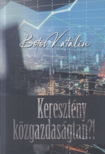 Botos Katalin - Keresztny kzgazdasgtan?!