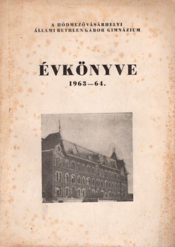 A H�dmez�v�s�rhelyi  �llami Bethlen G�bor Gimn�zium �vk�nyve 1963-64.