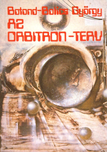 Szerz� Botond-Bolics Gy�rgy Lektor M. R�na Judit V�szits Ferencn� - Az Orbitron-terv (Go-Press)