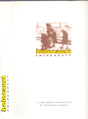 Szerkeszt: Krll Csaba - Holocaust Emlkknyv - A vidki zsidsg deportlsnak 50. vfordulja alkalmbl
